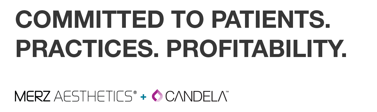 COMMITTED TO PATIENTS. PRACTICES. PROFITABILITY. Merz Aesthetics + Candela